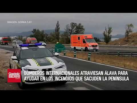 Bomberos internacionales atraviesan Álava para ayudar en los incendios que sacuden la península