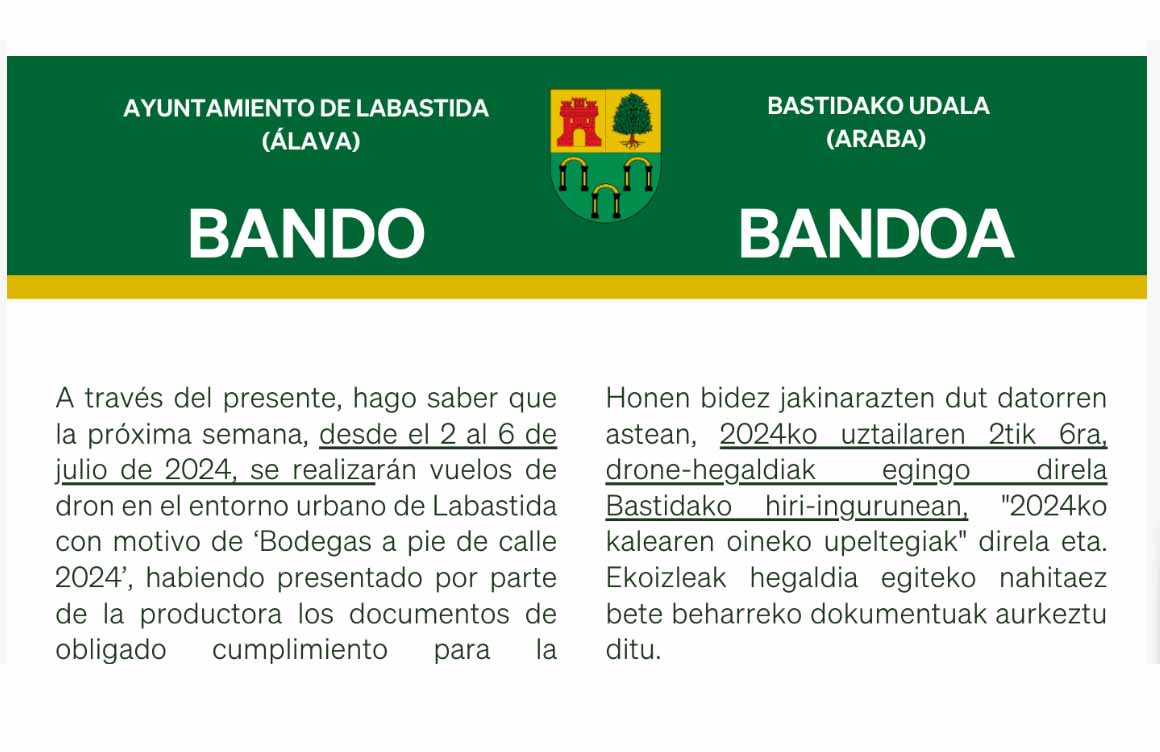 Bando oficial por el que se autorizan los vuelos de dron en el entorno de Labastida "A través del presente hago saber que la próxima semana desde el 2 al 6 de julio de 2024 se realizarán vuelos de dron en el entorno urbano de Labastida con motivo de Bodegas a pie de calle 2024"
